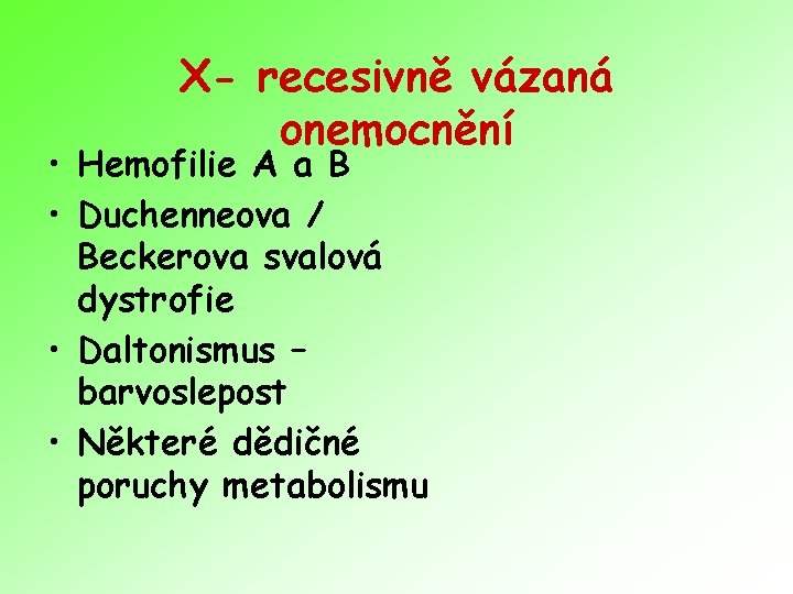 X- recesivně vázaná onemocnění • Hemofilie A a B • Duchenneova / Beckerova svalová