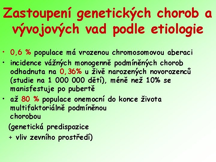 Zastoupení genetických chorob a vývojových vad podle etiologie • 0, 6 % populace má