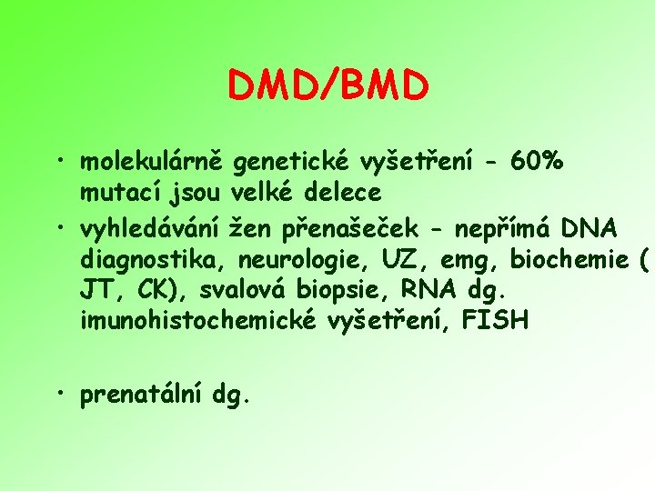 DMD/BMD • molekulárně genetické vyšetření - 60% mutací jsou velké delece • vyhledávání žen