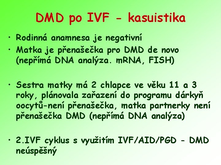 DMD po IVF - kasuistika • Rodinná anamnesa je negativní • Matka je přenašečka