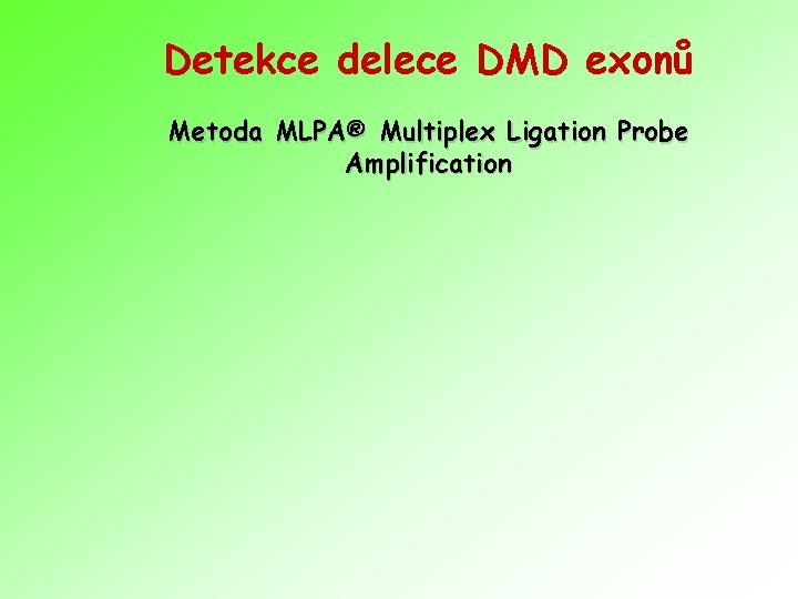 Detekce delece DMD exonů Metoda MLPA® Multiplex Ligation Probe Amplification 