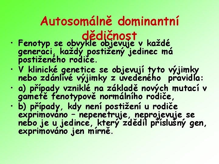  • Autosomálně dominantní dědičnost Fenotyp se obvykle objevuje v každé generaci, každý postižený