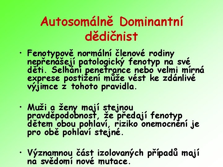 Autosomálně Dominantní dědičnist • Fenotypově normální členové rodiny nepřenášejí patologický fenotyp na své děti.