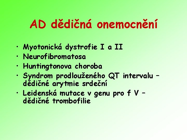 AD dědičná onemocnění • • Myotonická dystrofie I a II Neurofibromatosa Huntingtonova choroba Syndrom