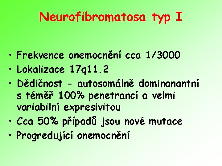 Neurofibromatosa typ I • Frekvence onemocnění cca 1/3000 • Lokalizace 17 q 11. 2