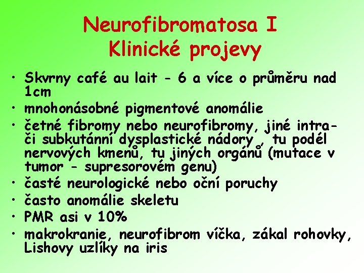 Neurofibromatosa I Klinické projevy • Skvrny café au lait - 6 a více o