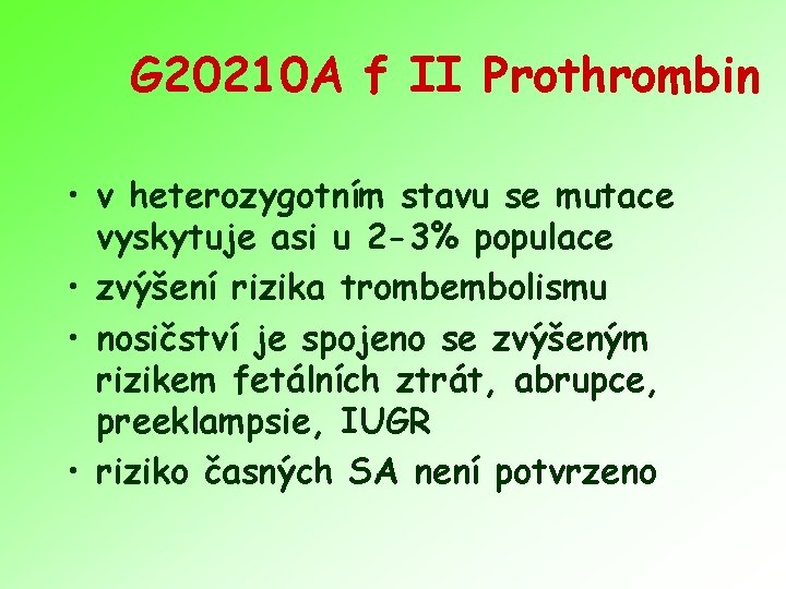 G 20210 A f II Prothrombin • v heterozygotním stavu se mutace vyskytuje asi