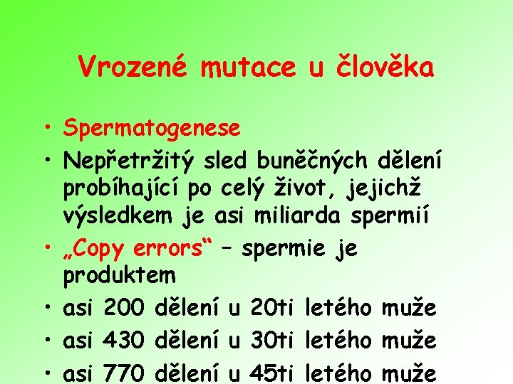 Vrozené mutace u člověka • Spermatogenese • Nepřetržitý sled buněčných dělení probíhající po celý