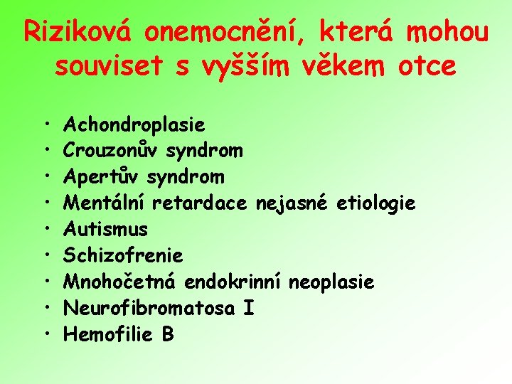 Riziková onemocnění, která mohou souviset s vyšším věkem otce • • • Achondroplasie Crouzonův