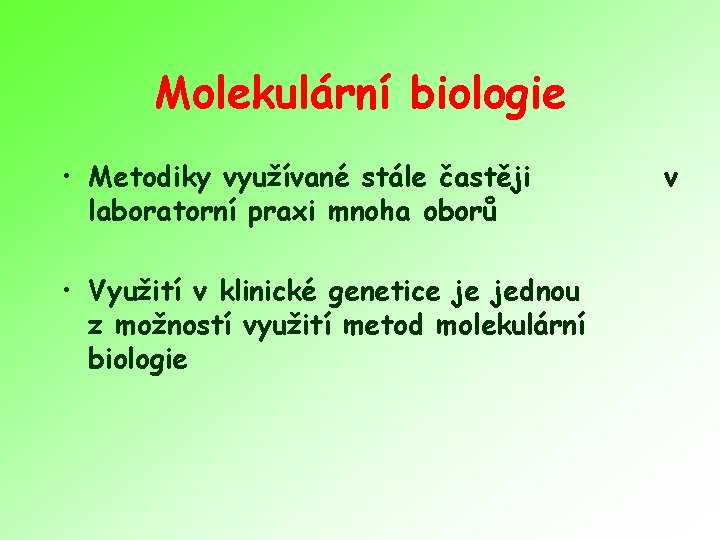 Molekulární biologie • Metodiky využívané stále častěji laboratorní praxi mnoha oborů • Využití v