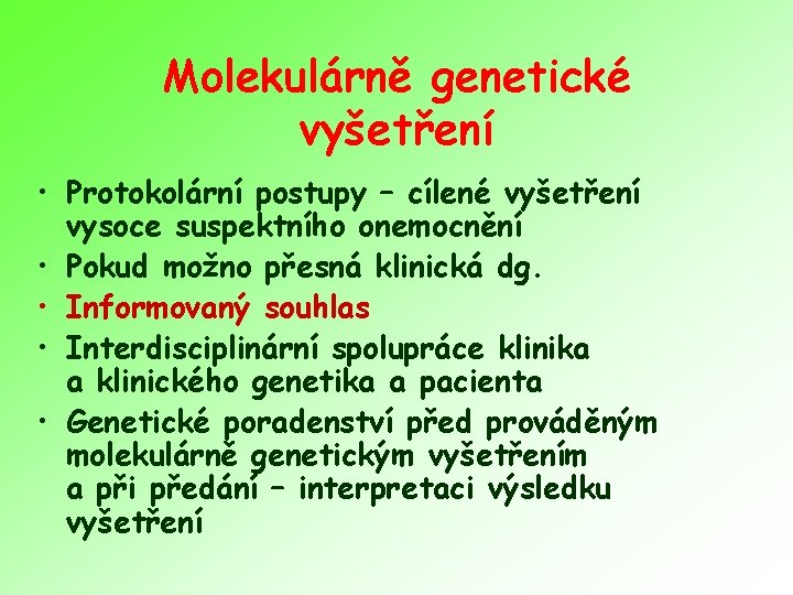 Molekulárně genetické vyšetření • Protokolární postupy – cílené vyšetření vysoce suspektního onemocnění • Pokud