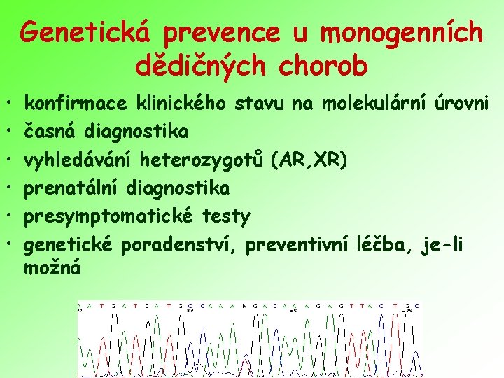 Genetická prevence u monogenních dědičných chorob • • • konfirmace klinického stavu na molekulární