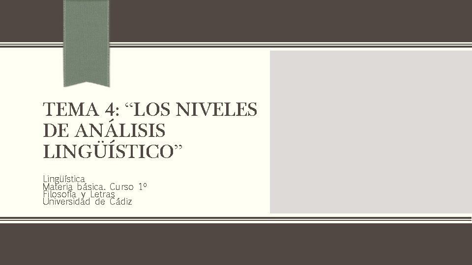 TEMA 4: “LOS NIVELES DE ANÁLISIS LINGÜÍSTICO” Lingüística Materia básica. Curso 1º Filosofía y