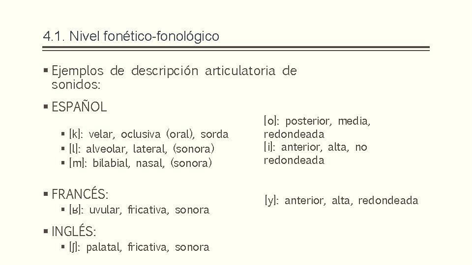 4. 1. Nivel fonético-fonológico § Ejemplos de descripción articulatoria de sonidos: § ESPAÑOL §