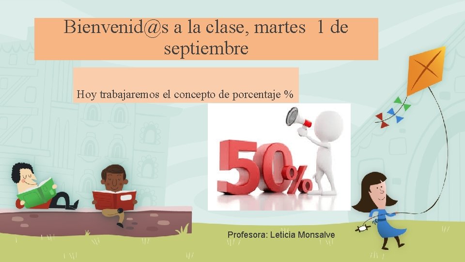 Bienvenid@s a la clase, martes 1 de septiembre Hoy trabajaremos el concepto de porcentaje