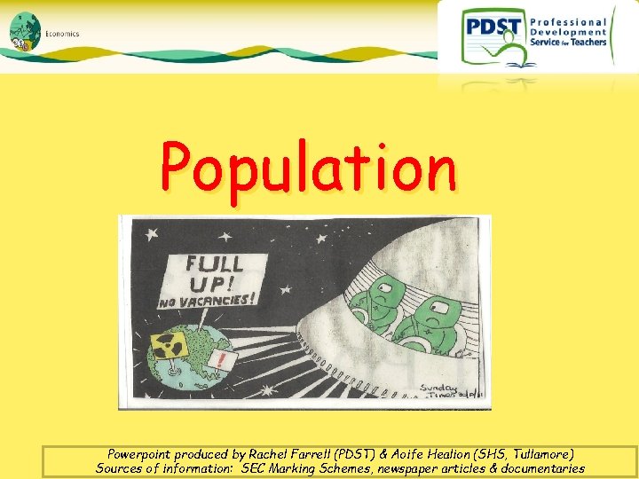 Population Powerpoint produced by Rachel Farrell (PDST) & Aoife Healion (SHS, Tullamore) Sources of