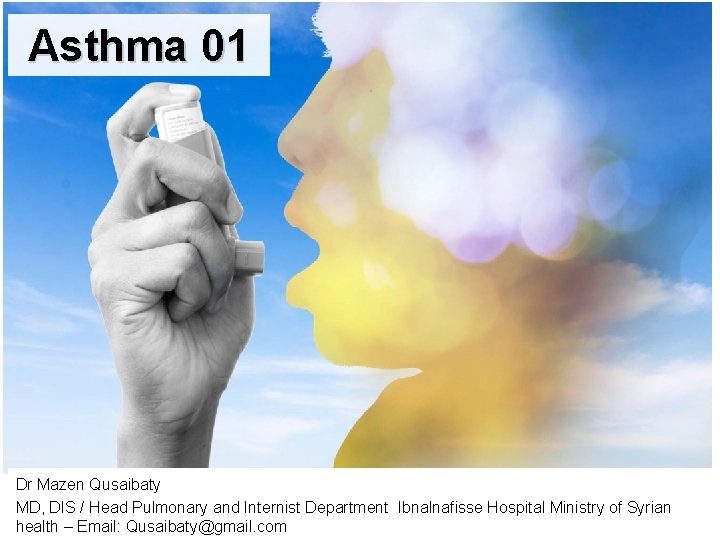 Asthma 01 Dr Mazen Qusaibaty MD, DIS / Head Pulmonary and Internist Department Ibnalnafisse