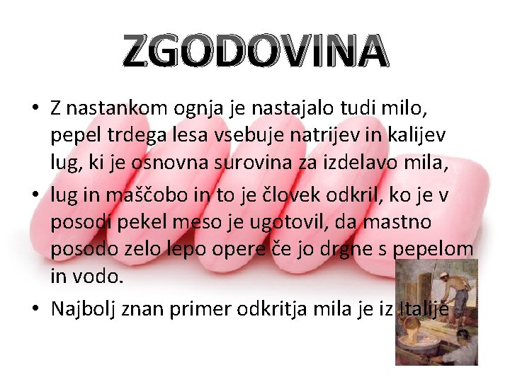 ZGODOVINA • Z nastankom ognja je nastajalo tudi milo, pepel trdega lesa vsebuje natrijev