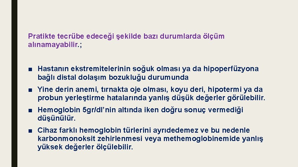 Pratikte tecrübe edeceği şekilde bazı durumlarda ölçüm alınamayabilir. ; ■ Hastanın ekstremitelerinin soğuk olması