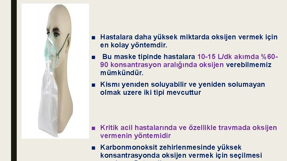 ■ Hastalara daha yüksek miktarda oksijen vermek için en kolay yöntemdir. ■ Bu maske ■ Hastalara daha yüksek miktarda oksijen vermek için en kolay yöntemdir. ■ Bu maske