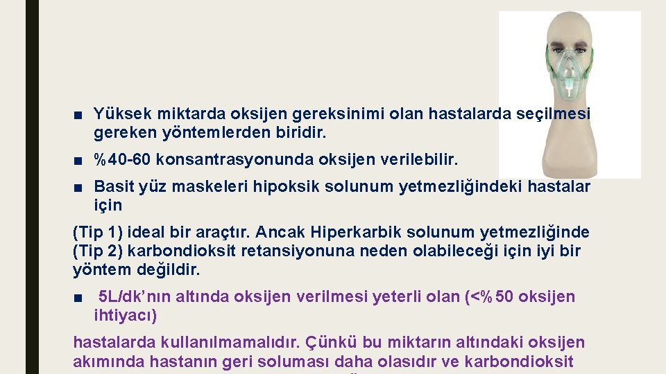 ■ Yüksek miktarda oksijen gereksinimi olan hastalarda seçilmesi gereken yöntemlerden biridir. ■ %40 -60