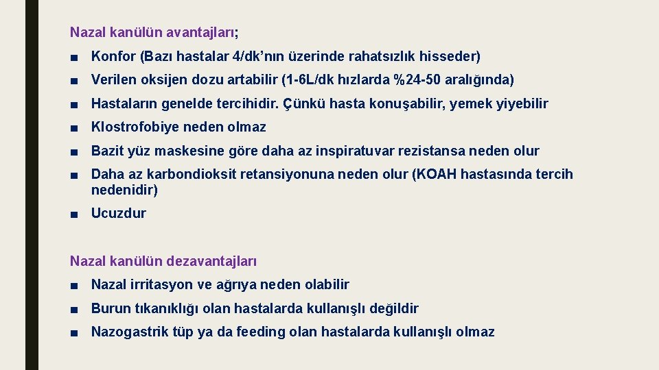 Nazal kanülün avantajları; ■ Konfor (Bazı hastalar 4/dk’nın üzerinde rahatsızlık hisseder) ■ Verilen oksijen Nazal kanülün avantajları; ■ Konfor (Bazı hastalar 4/dk’nın üzerinde rahatsızlık hisseder) ■ Verilen oksijen