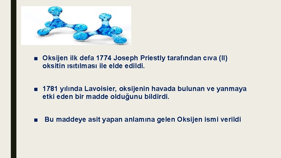 ■ Oksijen ilk defa 1774 Joseph Priestly tarafından cıva (II) oksitin ısıtılması ile elde