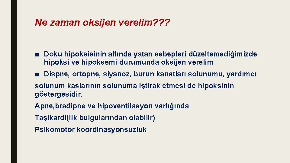 Ne zaman oksijen verelim? ? ? ■ Doku hipoksisinin altında yatan sebepleri düzeltemediğimizde hipoksi Ne zaman oksijen verelim? ? ? ■ Doku hipoksisinin altında yatan sebepleri düzeltemediğimizde hipoksi