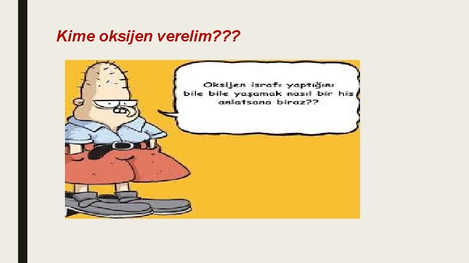 Kime oksijen verelim? ? ? Kime oksijen verelim? ? ?