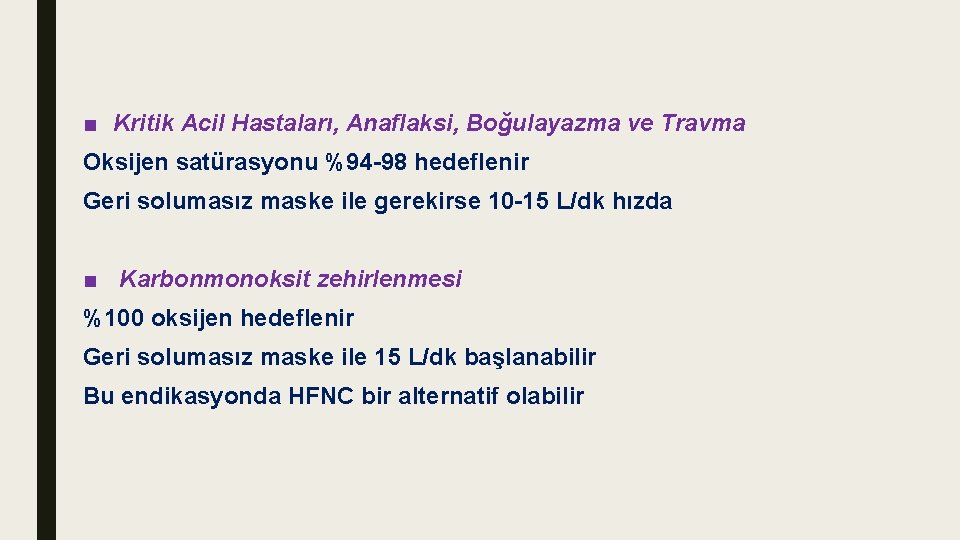 ■ Kritik Acil Hastaları, Anaflaksi, Boğulayazma ve Travma Oksijen satürasyonu %94 -98 hedeflenir Geri