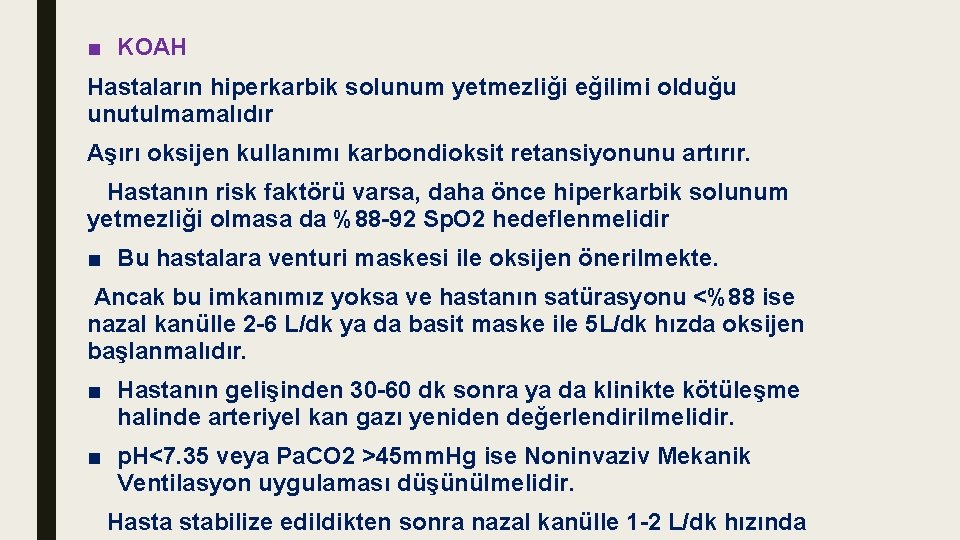 ■ KOAH Hastaların hiperkarbik solunum yetmezliği eğilimi olduğu unutulmamalıdır Aşırı oksijen kullanımı karbondioksit retansiyonunu