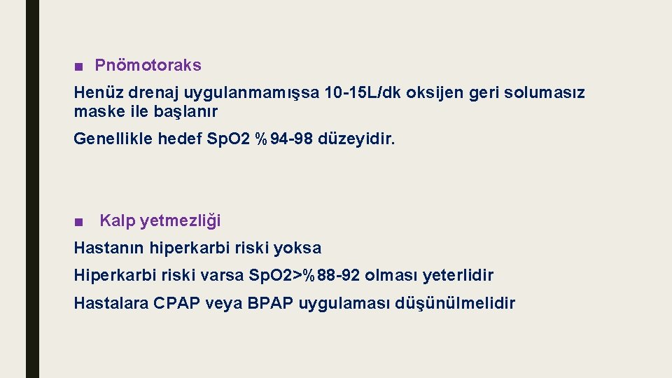 ■ Pnömotoraks Henüz drenaj uygulanmamışsa 10 -15 L/dk oksijen geri solumasız maske ile başlanır