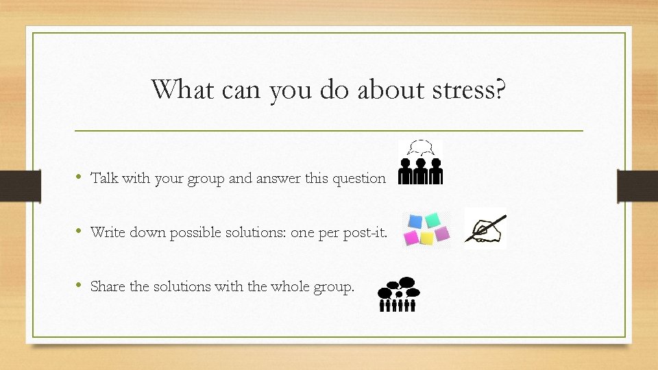 What can you do about stress? • Talk with your group and answer this