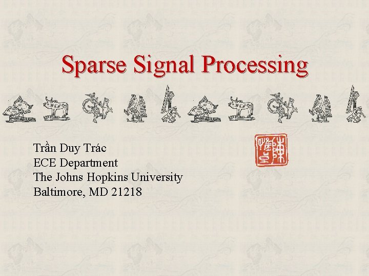 Sparse Signal Processing Trần Duy Trác ECE Department The Johns Hopkins University Baltimore, MD