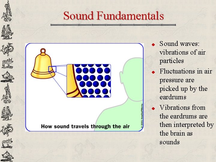 Sound Fundamentals u u u Sound waves: vibrations of air particles Fluctuations in air