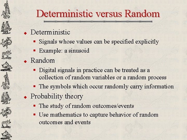 Deterministic versus Random u Deterministic § Signals whose values can be specified explicitly §