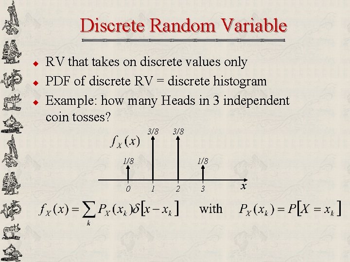 Discrete Random Variable u u u RV that takes on discrete values only PDF