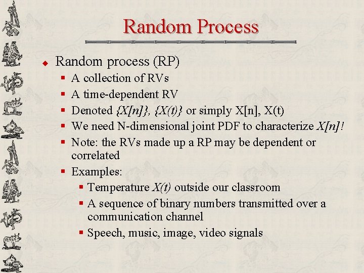 Random Process u Random process (RP) § § § A collection of RVs A