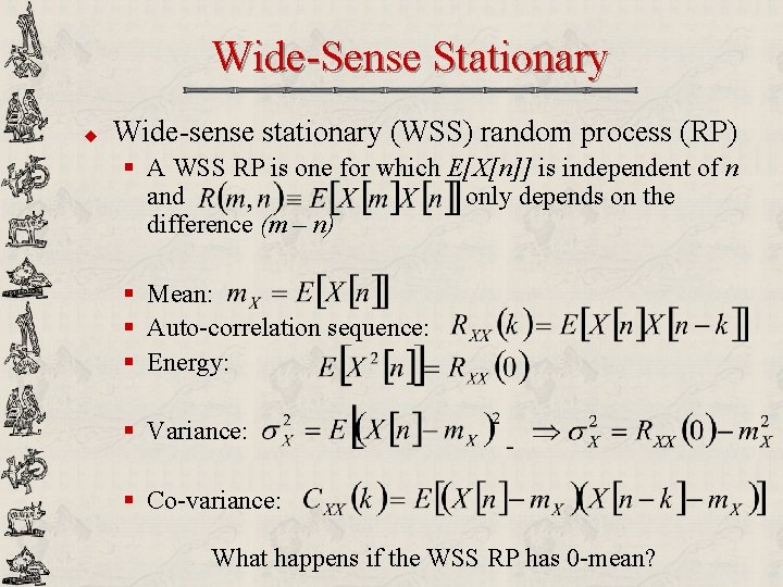 Wide-Sense Stationary u Wide-sense stationary (WSS) random process (RP) § A WSS RP is