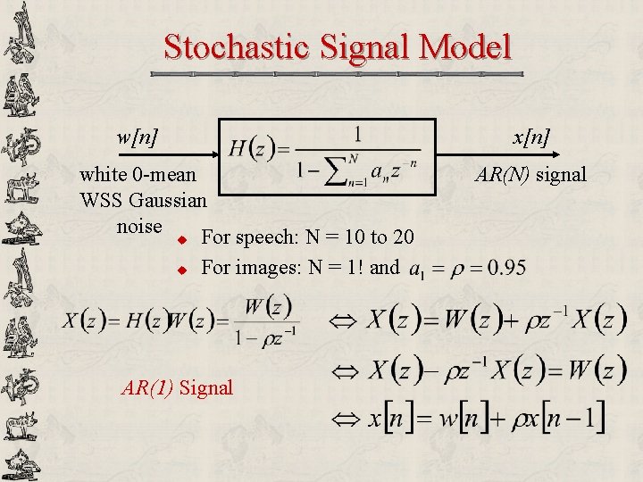 Stochastic Signal Model w[n] x[n] white 0 -mean WSS Gaussian noise u For speech: