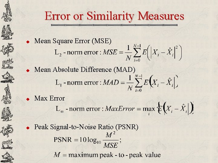 Error or Similarity Measures u Mean Square Error (MSE) u Mean Absolute Difference (MAD)