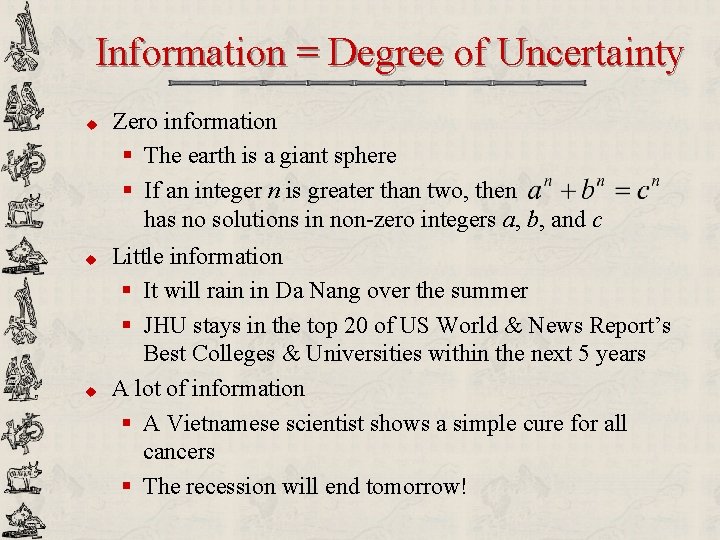 Information = Degree of Uncertainty u u u Zero information § The earth is