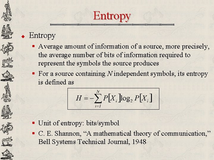 Entropy u Entropy § Average amount of information of a source, more precisely, the