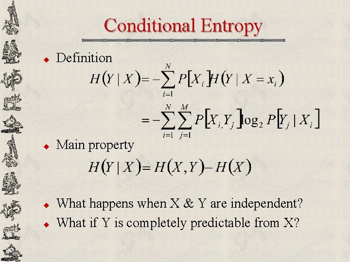 Conditional Entropy u Definition u Main property u u What happens when X &