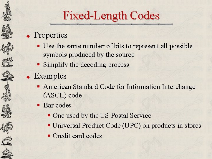 Fixed-Length Codes u Properties § Use the same number of bits to represent all