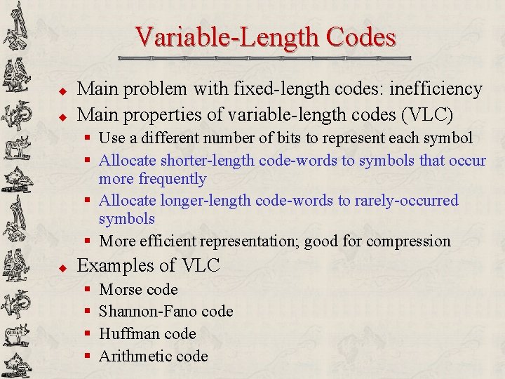 Variable-Length Codes u u Main problem with fixed-length codes: inefficiency Main properties of variable-length