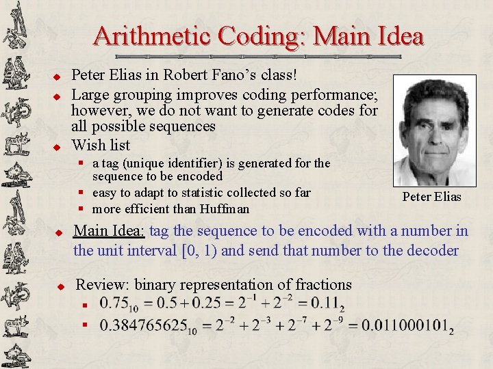 Arithmetic Coding: Main Idea u u u Peter Elias in Robert Fano’s class! Large