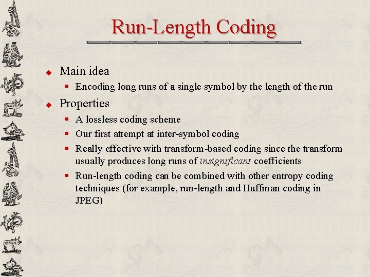 Run-Length Coding u Main idea § Encoding long runs of a single symbol by