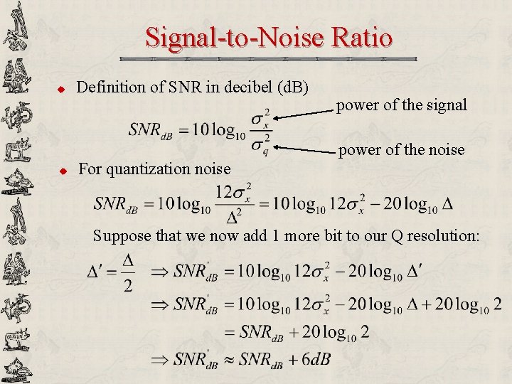 Signal-to-Noise Ratio u Definition of SNR in decibel (d. B) power of the signal