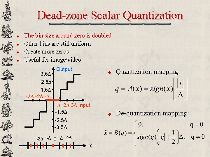 Dead-zone Scalar Quantization u u The bin size around zero is doubled Other bins